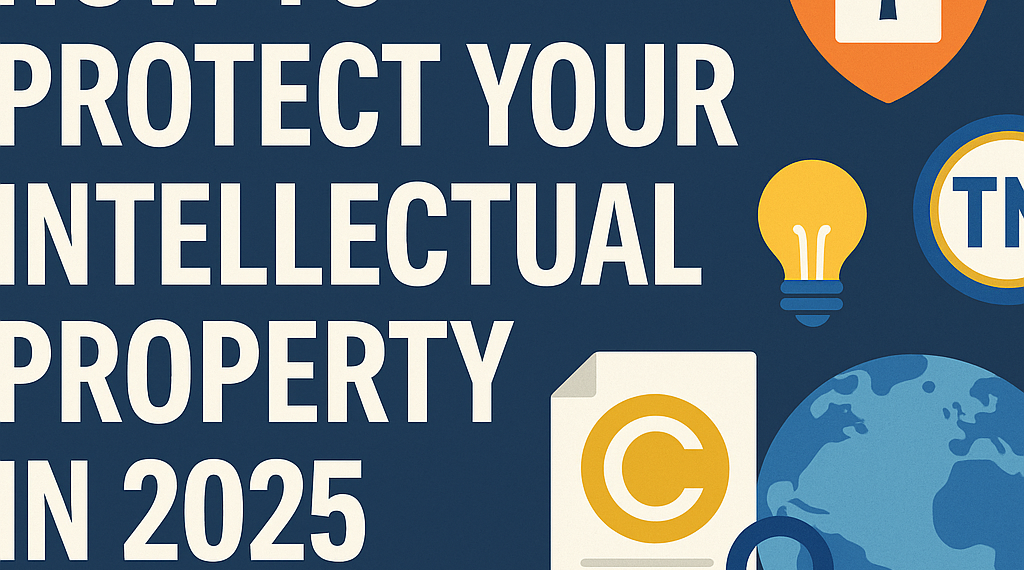 How to Protect Your Intellectual Property in 2025