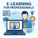 E-Learning for Professionals: Upskilling in the Digital Age