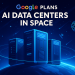Google Plans AI Data Centers in Space