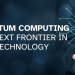 Quantum Computing: The Next Frontier