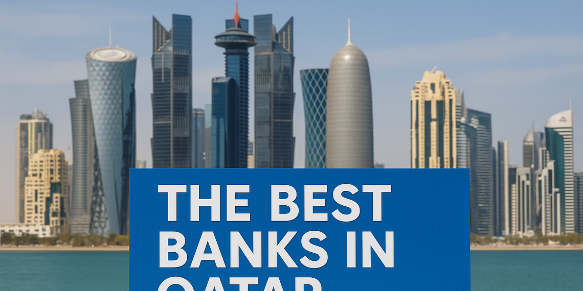The Best Banks in Qatar: Top Picks for 2025