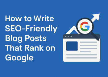 How to Write SEO-Friendly Blog Posts That Rank on Google