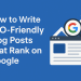 How to Write SEO-Friendly Blog Posts That Rank on Google