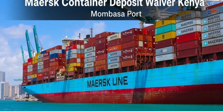 Maersk container ship at Mombasa Port with deposit waiver announcement